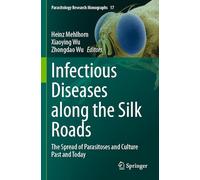 Infectious Diseases along the Silk Roads: The Spread of Parasitoses and Culture Past and Today: 17 (Parasitology Research Monographs)