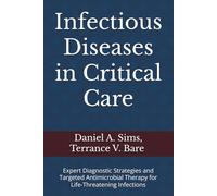 Infectious Diseases in Critical Care: Expert Diagnostic Strategies and Targeted Antimicrobial Therapy for Life-Threatening Infections