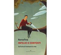 Infelici e contenti. Sull'arte di rovinarsi la vita (Le Polene)