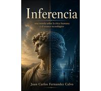 Inferencia: Una novela sobre la ética humana y el avance tecnológico