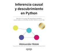 Inferencia y descubrimiento causal en Python: Descubra los secretos del machine learning causal moderno con DoWhy, EconML, PyTorch y mucho más (TÍTULOS ESPECIALES)