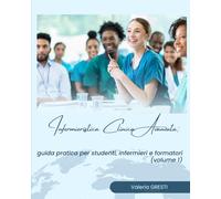 Infermieristica Clinica Avanzata : guida pratica per studenti, infermieri e formatori (volume 1)