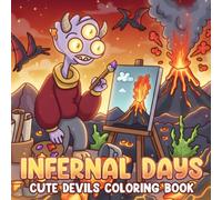 Infernal Days Coloring Book: Playful Mischief Creature Coloring Pages with Cozy Chaos, Funny Moments, Cute Monster Friends, and Stress Relief for Everyone