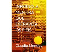INFERNO: A MENTIRA QUE ESCRAVIZA OS FIÉIS