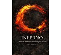 INFERNO - DIVINA COMMEDIA: UN CLASSICO IN PROSA MODERNA (Gli Imperdibili del passato)