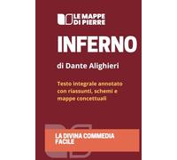 INFERNO - LA DIVINA COMMEDIA FACILE: Testo integrale annotato con riassunti, schemi e mappe concettuali