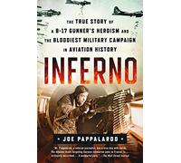 Inferno: The True Story of a B-17 Gunner's Heroism and the Bloodi