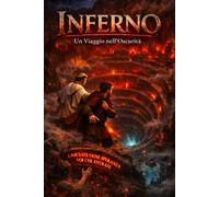 Inferno: Viaggio nell'Oscurità: La Divina Commedia di Dante in lingua moderna - Volume 1
