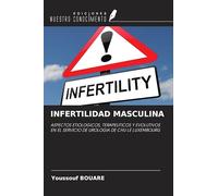 INFERTILIDAD MASCULINA: ASPECTOS ETIOLOGICOS, TERAPEUTICOS Y EVOLUTIVOS EN EL SERVICIO DE UROLOGIA DE CHU LE LUXEMBOURG