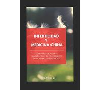 INFERTILIDAD Y MEDICINA CHINA: Guía práctica para el diagnóstico y el tratamiento de la infertilidad con MTC