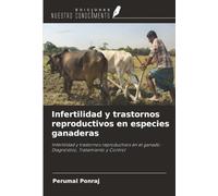 Infertilidad y trastornos reproductivos en especies ganaderas: Infertilidad y trastornos reproductivos en el ganado: Diagnóstico, Tratamiento y Control