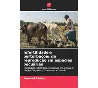Infertilidade e perturbações da reprodução em espécies pecuárias: Infertilidade e distúrbios reprodutivos em animais de criação: Diagnóstico, Tratamento e Controlo