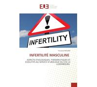 INFERTILITÉ MASCULINE: ASPECTS ETIOLOGIQUES, THERAPEUTIQUES ET EVOLUTIFS AU SERVICE D’UROLOGIE DU CHU LE LUXEMBOURG