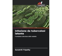 Infezione da tubercolosi latente: Il serbatoio silenzioso delle malattie