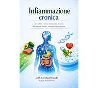 Infiammazione cronica Come ridurre il terreno infiammatorio attraverso alimentazione, intestino, metabolismo e integrazione: Alimentazione, intestino e metabolismo per ridurre l’infiammazione