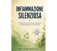 Infiammazione Silenziosa: Il Protocollo di 30 Giorni per Spegnerla con l'Alimentazione e lo Stile di Vita (I Protocolli del Dott. Ettore Bortoluzzi)
