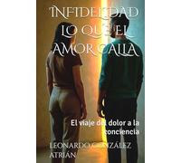 INFIDELIDAD LO QUE EL AMOR CALLA: El viaje del dolor a la conciencia