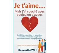 Infidelité : Je t’aime… mais j’ai couché avec quelqu’un d’autre - Amour, fidélité et trahison, Infidélité : Ce que vivent les couples d’aujourd’hui: ... de couple et nouvelles formes d’engagement