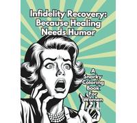 Infidelity Recovery: Because Healing Needs Humor: A Snarky Coloring Book For Women
