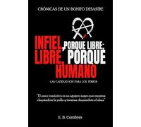 INFIEL, PORQUE LIBRE; LIBRE, PORQUE HUMANO: CRÓNICAS DE UN BONITO DESASTRE
