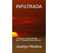 INFILTRADA: ¨El despertar a nuestra identidad divina¨: ¨Rompiendo Cadenas Mentales¨