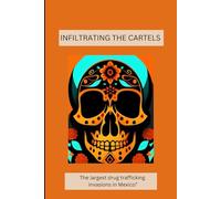 "INFILTRATING THE CARTEL'S: The Biggest Invasions of Mexico's Drug Lords”