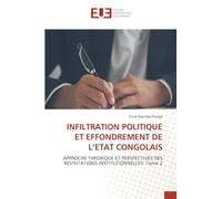 Infiltration Politique Et Effondrement de l'Etat Congolais: APPROCHE THEORIQUE ET PERSPECTIVES DES REVISITATIONS INSTITUTIONNELLES: Tome 2