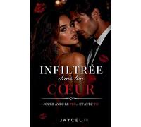 Infiltrée dans ton c¿ur - Jouer avec le feu et avec toi: 1 (Briseurs de Coeurs)