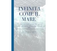 Infinita come il mare: Sei infinita come il mare: profonda, forte, capace di superare ogni tempesta e riflettere sempre la luce più bella.