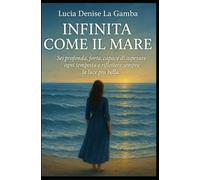 INFINITA COME IL MARE: Sei profonda, forte, capace di superare ogni tempesta e riflettere sempre la luce più bella