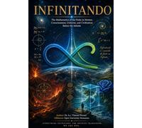 INFINITANDO: The Mathematics of the Finite in Motion: Consciousness, Universe, and Civilization Before the Infinite