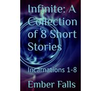 Infinite: A Collection of 8 Short Stories: Incarnations 1-8