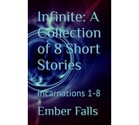 Infinite: A Collection of 8 Short Stories: Incarnations 1-8
