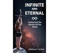 Infinite and Eternal: Seeing Past The Illusions Of The World