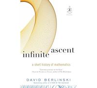 Infinite Ascent: A Short History of Mathematics: 22 (Modern Library Chronicles)