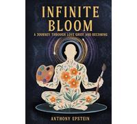 INFINITE BLOOM: A Journey Through Love, Grief, and Becoming