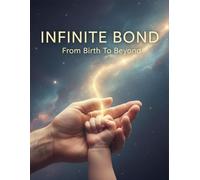 Infinite Bond: From Birth To Beyond
