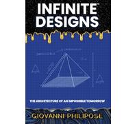 Infinite Designs: The Architecture of an Impossible Tomorrow: 1 (The Infinite Curriculum)