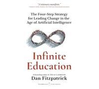 Infinite Education: The Four-Step Strategy for Leading Change in the Age of Artificial Intelligence (LeadershipGoals Series)