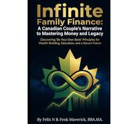 Infinite Family Finance: A Canadian Couple's Narrative to Mastering Money and Legacy (Small Business)