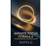 Infinite Focus Formula for Professionals and Entrepreneurs: How to Eliminate Distractions, Think with Clarity, and Perform at Your Peak Every Day (Winning Skills)