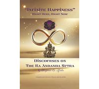 Infinite Happiness: Discourses on the Ra Ananda Sutra: DISCOURSES ON THE RA ANANDA SUTRA
