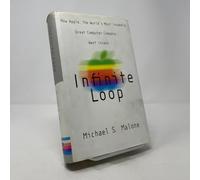 Infinite Loop: How Apple, the World's Most Insanely Great Computer Company, Went Insane: How the World's Most Insanely Great Computer Company Went Insane / Michael S. Malone.