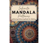Infinite Mandala Patterns: Relaxing Colouring Book for Adults