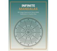 Infinite Mandalas: Mandala Coloring Book for Adults with 80 Unique Designs from Easy to Intricate for Stress Relief, Mindfulness and Relaxation