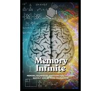 Infinite memory: Memory techniques and exercises to learn quickly and be more productive