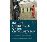 Infinite Ontologies of the Chthulustream: Posthumanism and Racial Capital in Contemporary Streaming Media (Screens, Thinking, Worlds)