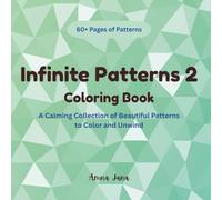Infinite Pattern 2: A calming Collection of Beautiful Patterns to Color and Unwind