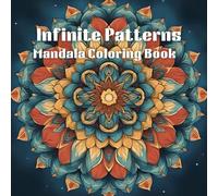Infinite Patterns: A Mandala Coloring Book: tranquil patterns relax and unwind in coloring