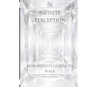 Infinite Perception: How Infinity Learns to Walk: 1 (The Perception Series)
